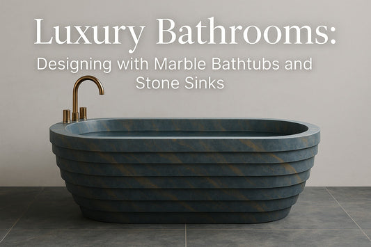 Luxury Bathrooms: Designing with Marble Bathtubs and Stone Sinks